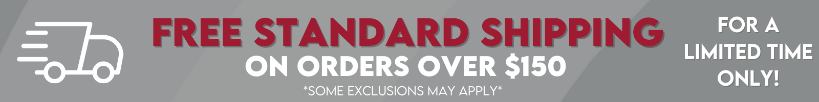 free standard shipping on orders over $150 for a limited time.  Some exclusions may apply